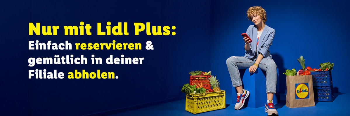 Lidl Plus: Einfach reservieren & in der Filiale abholen.