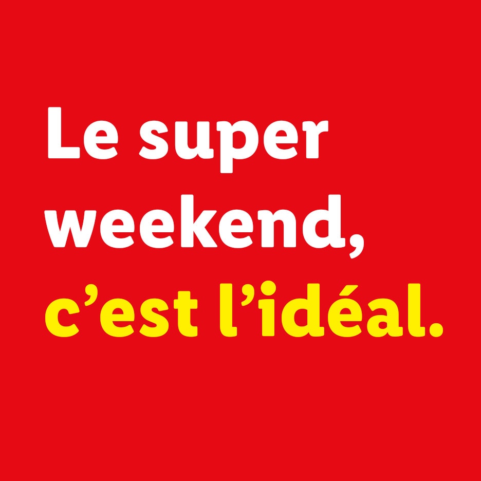 Weißer und gelber Text auf rotem Hintergrund, der besagt: „Le super weekend, c'est l'idéal.“