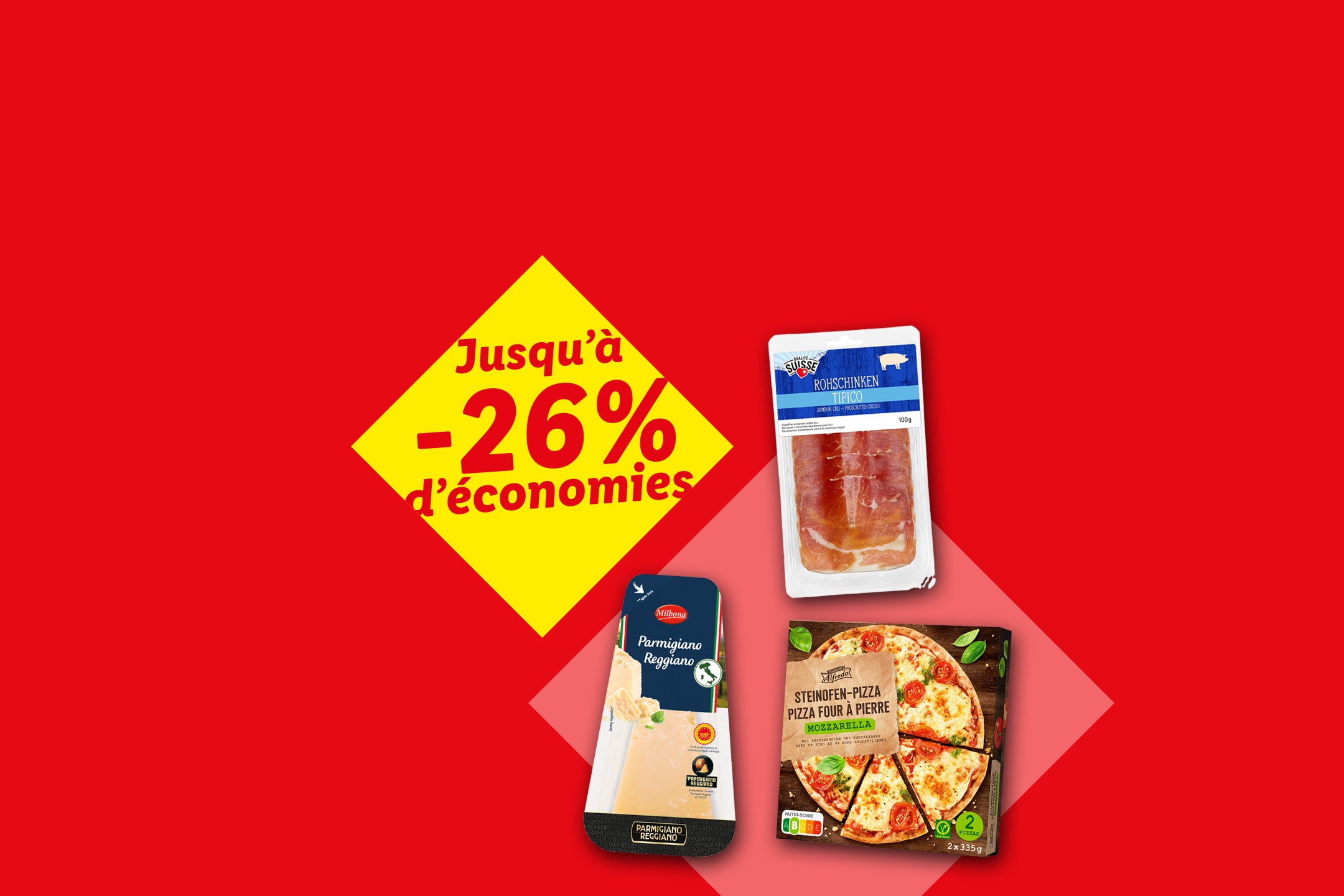 Jusqu'à -26% d'économies sur le jambon cru, le parmesan et la pizza.