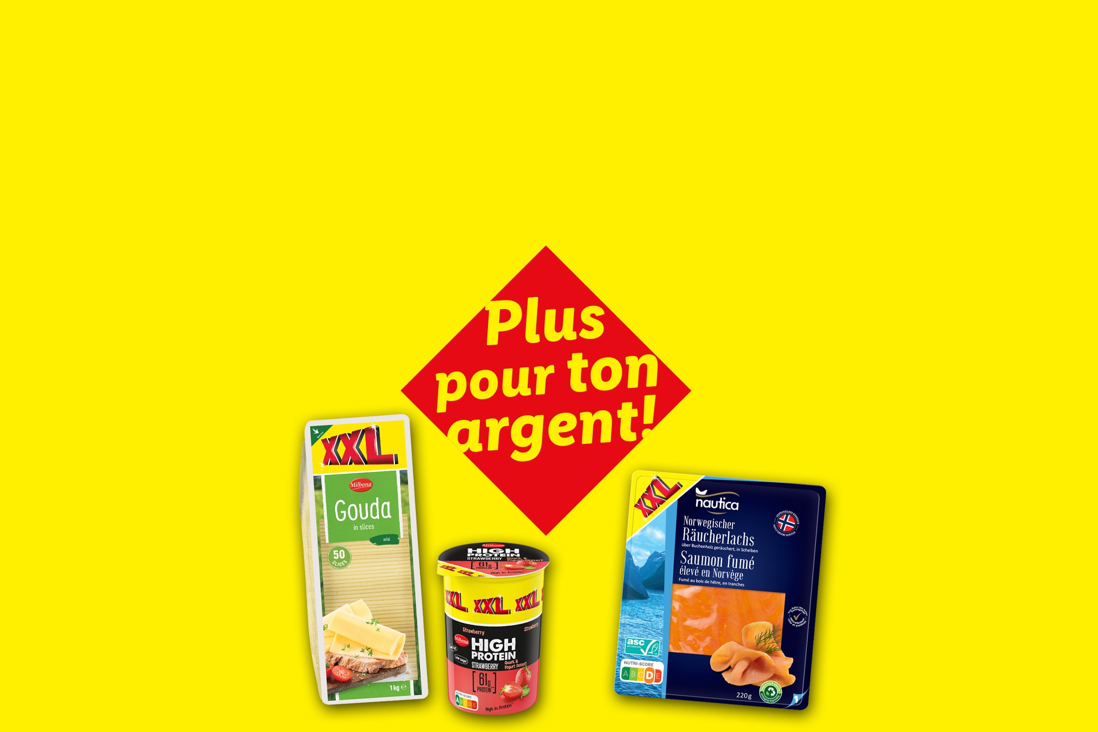Trois produits XXL : du fromage Gouda, un yaourt hyperprotéiné à la fraise et du saumon fumé, avec le texte « Plus pour ton argent ! » sur fond jaune.