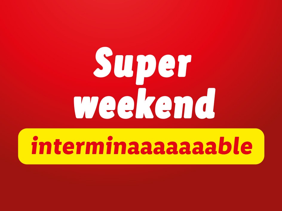 Super week-end interminable !