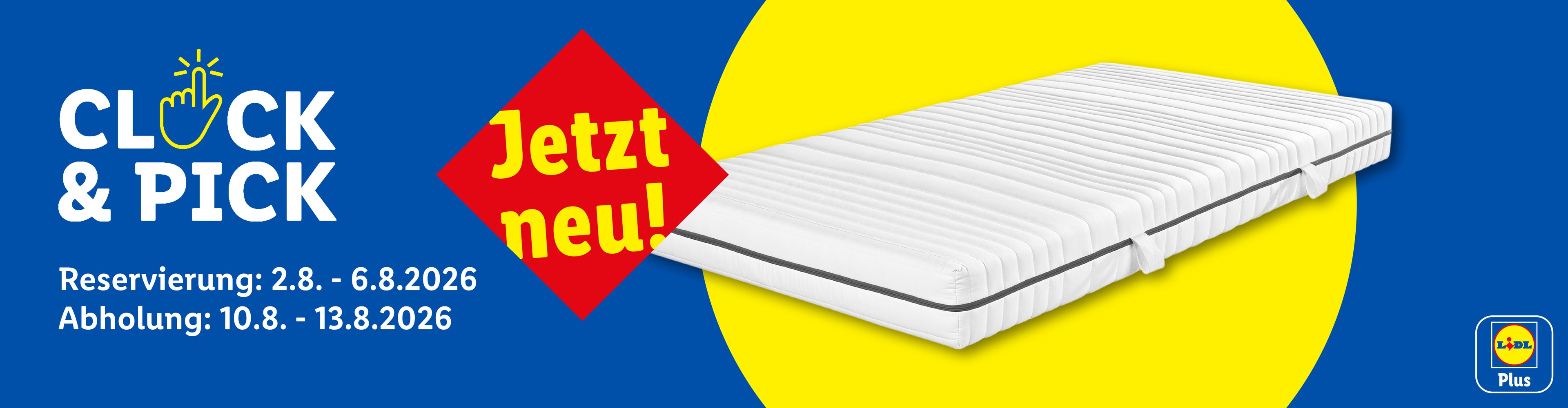 Click & Pick Jetzt neu! Reservierung: 2.8. - 6.8.2026 Abholung: 10.8. - 13.8.2026