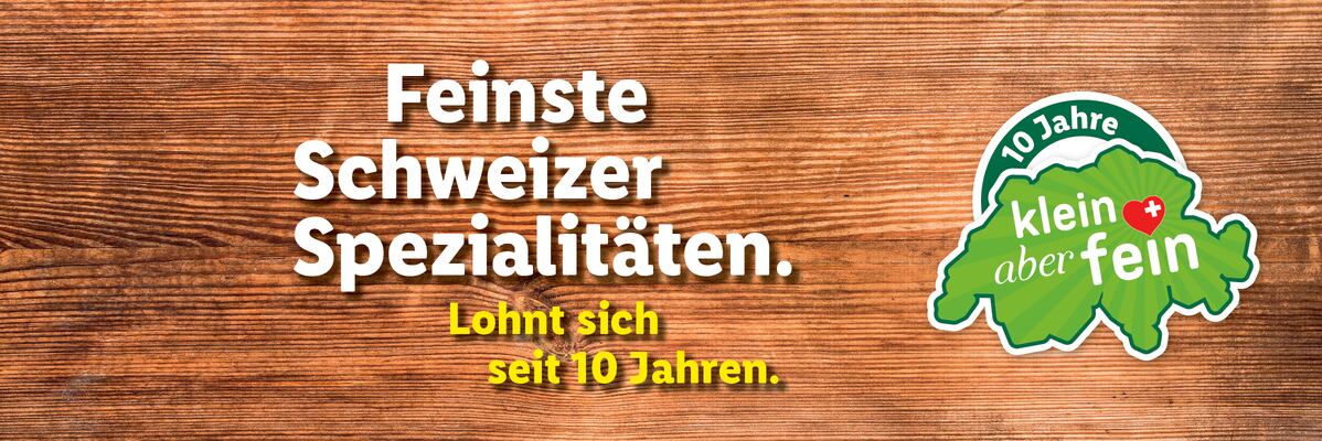 Feinste Schweizer Spezialitäten, seit 10 Jahren bewährt, mit dem Slogan 'klein aber fein'.