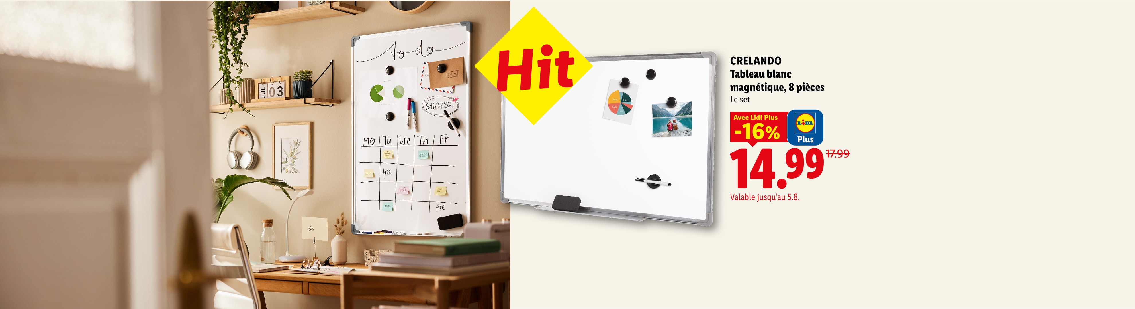 Hit CRELANDO Tableau blanc magnétique, 8 pièces Le set Avec Lidl Plus -16% CHF 14.99 Valable jusqu'au 5.8.