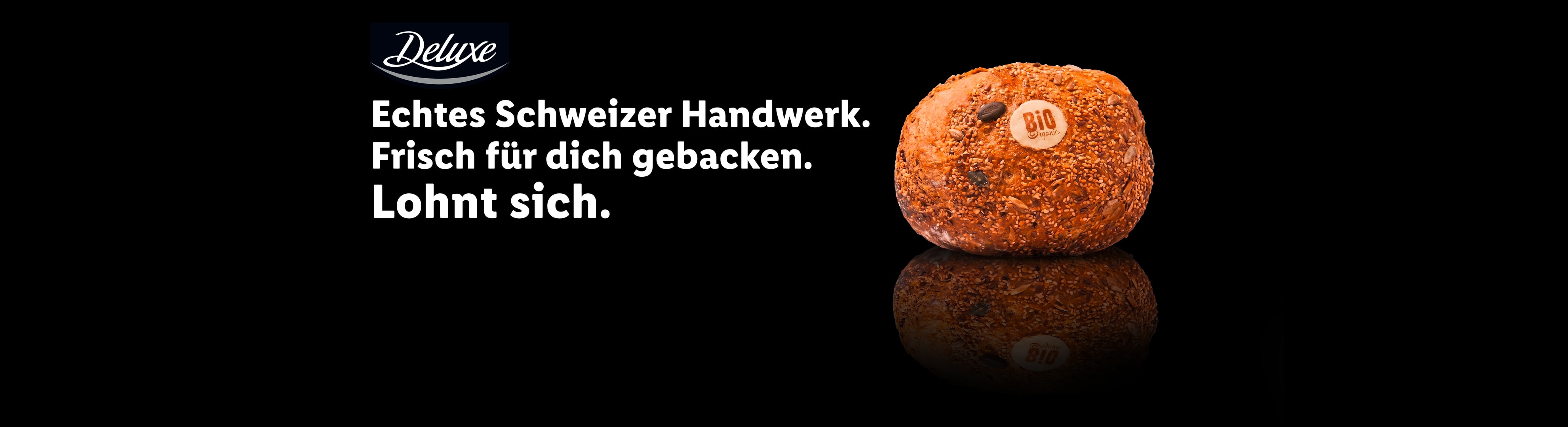 DELUXE Echtes Schweizer Handwerk. Frisch für dich gebacken. Lohnt sich.