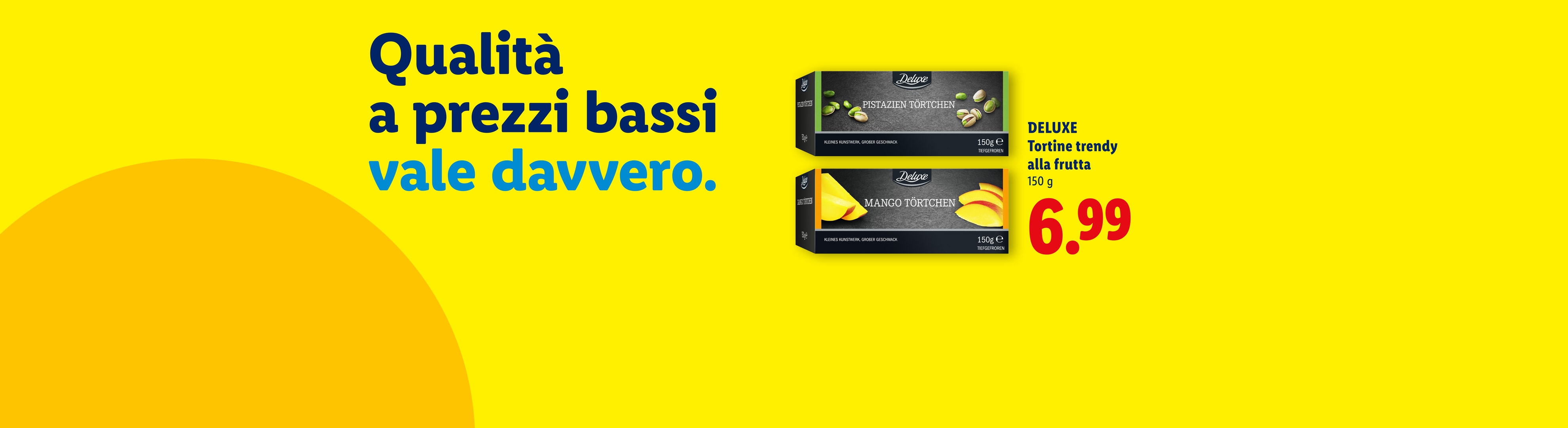 Due confezioni di tortine al pistacchio e al mango con il testo 'Qualità a prezzi davvero bassi' e un prezzo di 6,99.