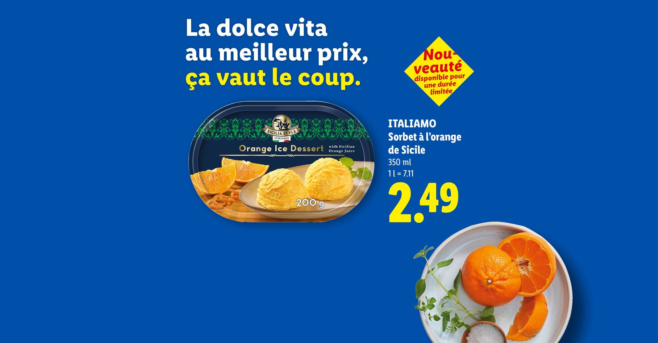 La dolce vita au meilleur prix, ça vaut le coup. ITALIAMO Sorbet à l'orange de Sicile 350 ml 1l = 7.11 CHF 2.49