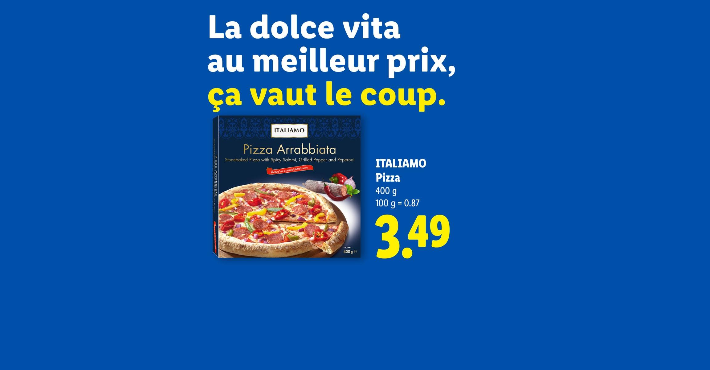 La dolce vita au meilleur prix, ça vaut le coup. ITALIAMO Pizza 400 g 100 g = 0.87 CHF 3.49