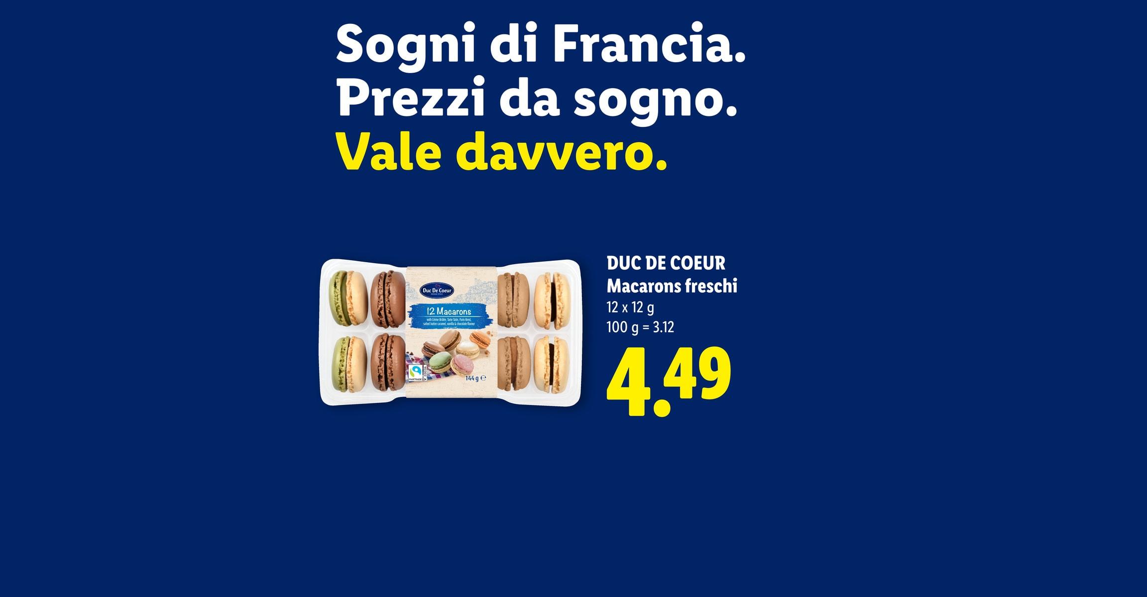 Sogni di Francia. Prezzi da sogno. Vale davvero. DUC DE COEUR Macarons freschi 12 x 12 g 100 g = 3.12 CHF 4.49