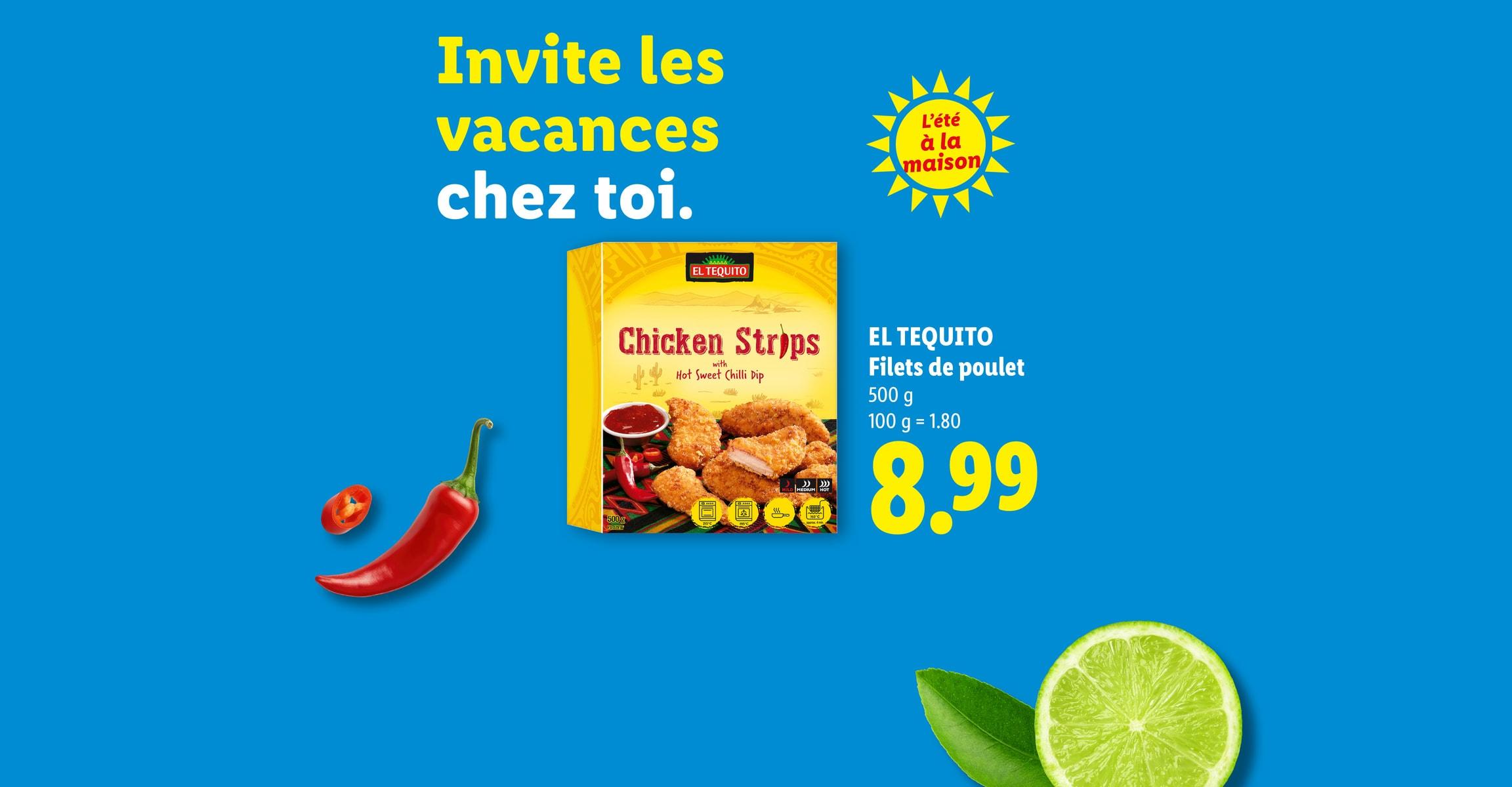 Invite les vacances chez toi. EL TEQUITO Filets de poulet 500 g 100 g = 1.80 CHF 8.99