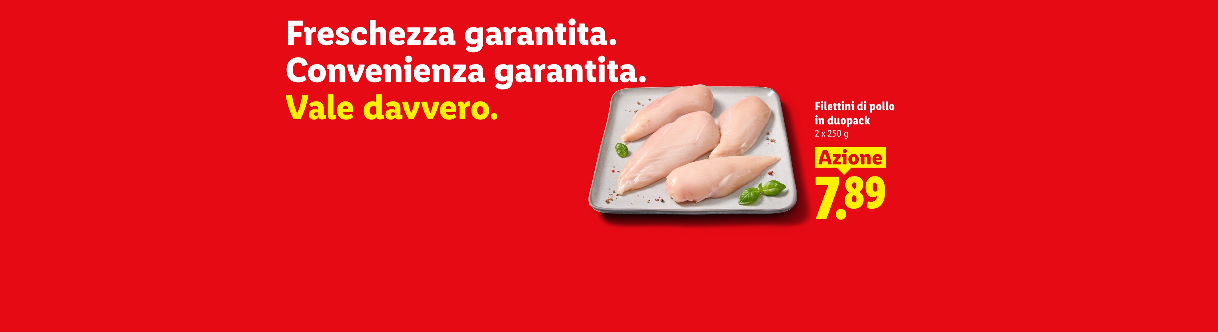 Filettini di pollo in duopack su sfondo rosso con testo: “Freschezza garantita. Convenienza garantita. Vale davvero.” e prezzo.