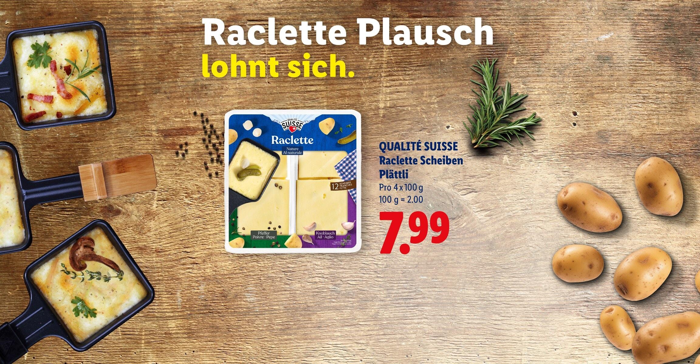 Raclette Plausch lohnt sich. QUALITE SUISSE Raclette Scheiben Plättli Pro 4 x 100 g 100 g = 2.00 CHF 7.99
