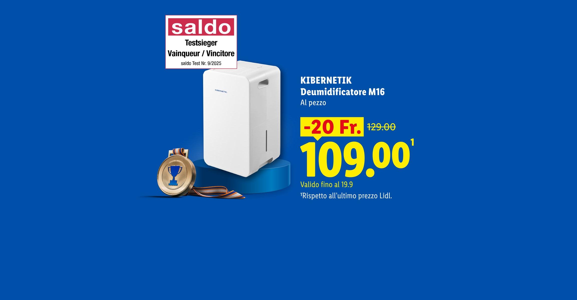 Vincitore KIBERNETIK Deumidificatore M16 Al pezzo -20 Fr. CHF 109.00 Valido fino al 19.9 Rispetto all'ultimo prezzo Lidl.