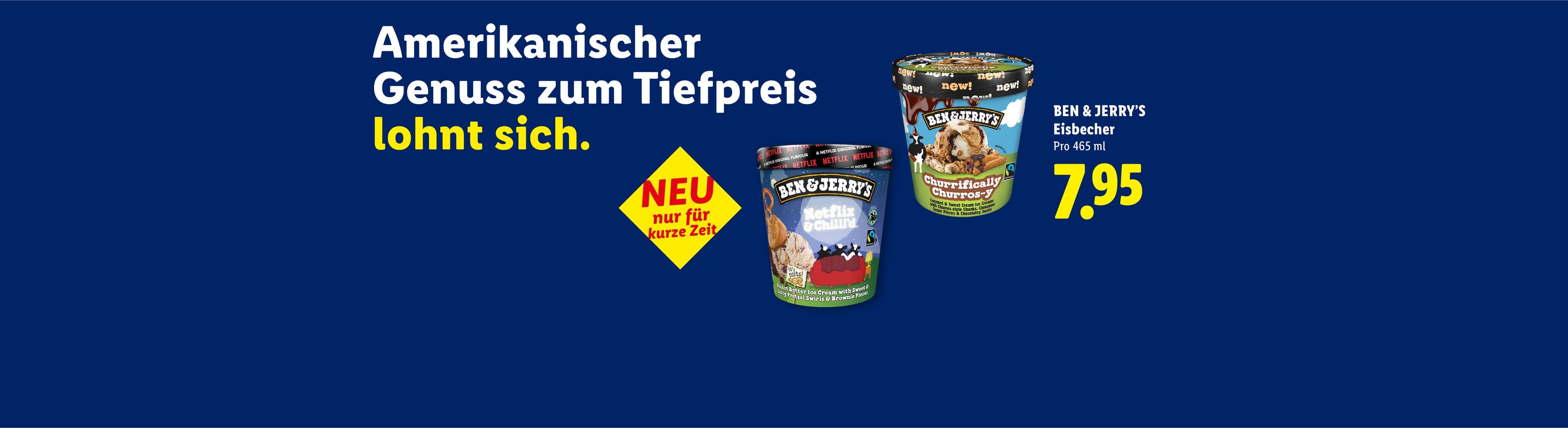 Ben & Jerry's Eisbecher zum Tiefpreis von 7,95 Euro, darunter die Sorten Netflix & Chill'd und Churrifically Churros-y.